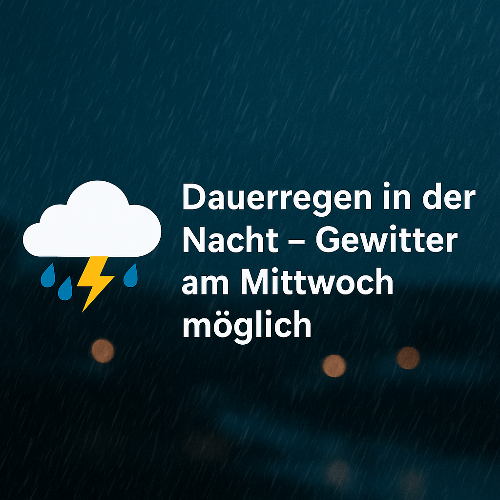 🌧️ Dauerregen in der Nacht – Gewitter am Mittwoch&nbsp;möglich