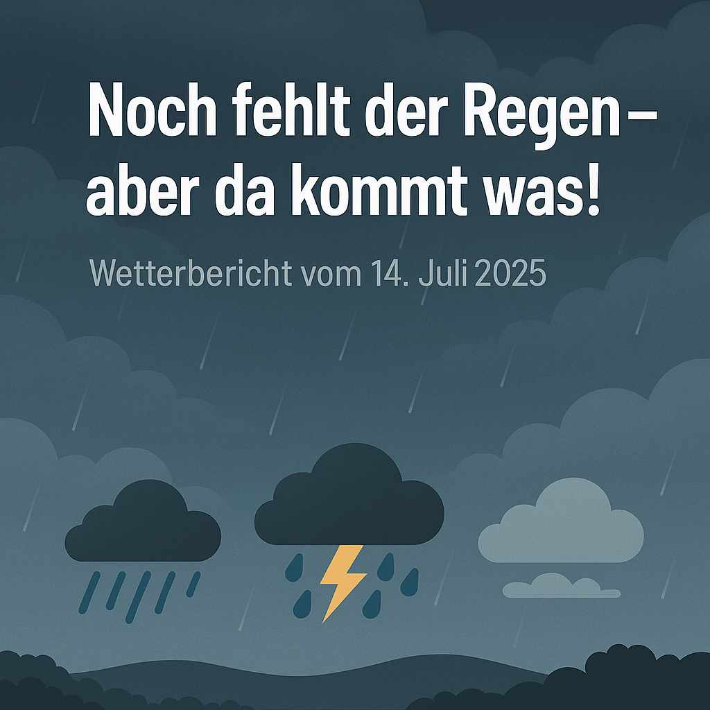 🌧️ Abendbericht | 15. Juli 2025 – Noch fehlt der Regen – aber es könnte bald richtig nass&nbsp;werden